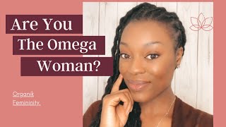 The Omega Woman Explained |Organik Femininity💋🖤
