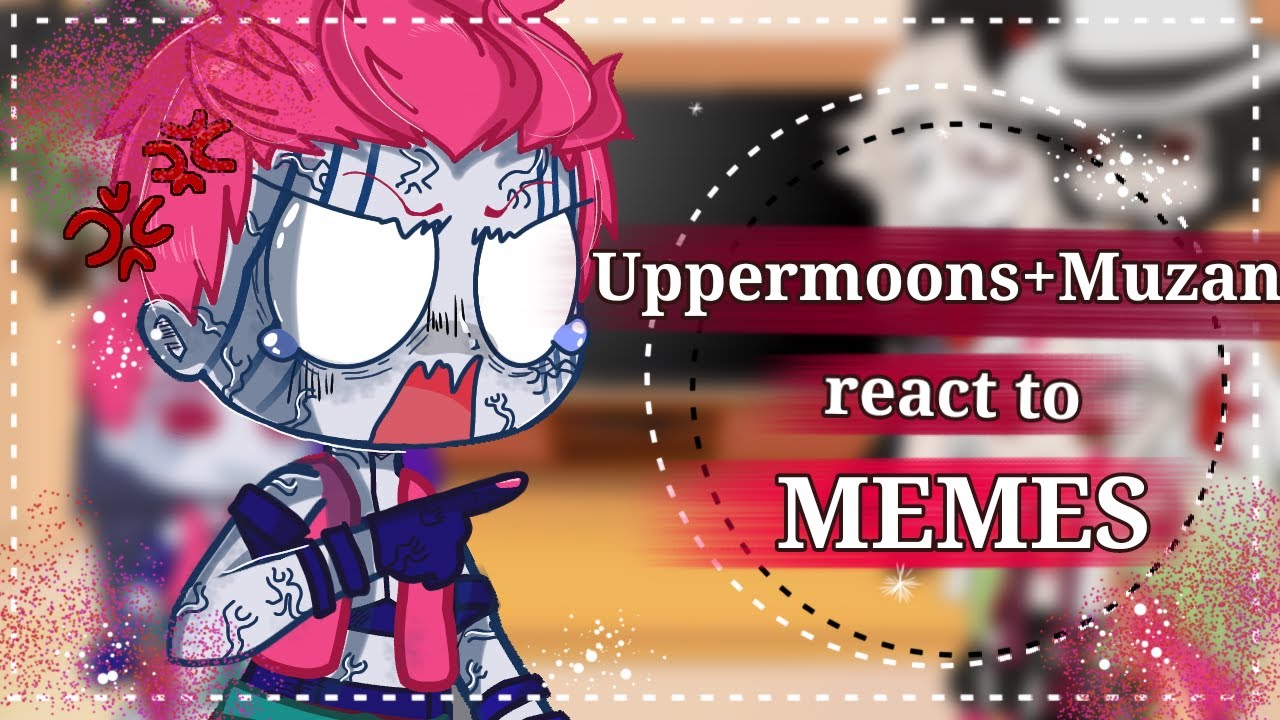 Uppermoons React To Meme тав Kny Gc тав тщбread Descтщб Youtube