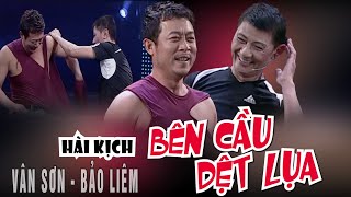 VAN SON 😊 Hài kịch | BÊN CẦU DỆT LỤA | Vân Sơn - Bảo Liêm