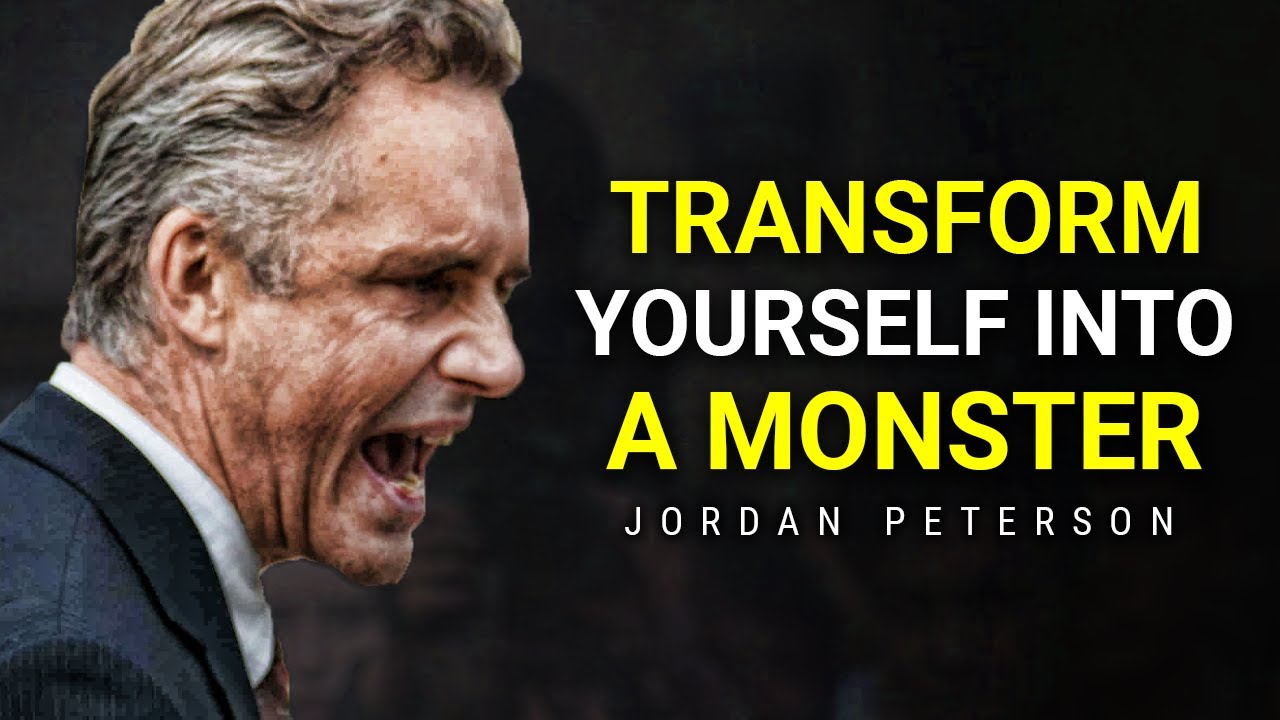 Transform Yourself Into A Monster Jordan Peterson Motivation
