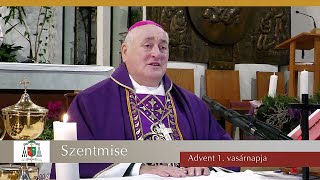 A Krisztus-központúsághoz igazodni | Szentmise | Advent 1. vasárnap | Bíró László püspök atya