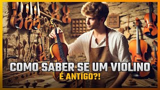 COMO SABER SE UM VIOLINO É ANTIGO?!