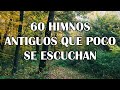 60 himnos antiguos que poco se escuchan bonitos himnos del ayer y del mañana