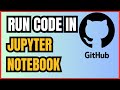 How to Run GitHub Code in Jupyter Notebook | Full Step-by-Step Guide