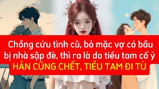 Chồng bỏ mặc vợ mang bầu để cứu tình cũ, tiểu tam sắp đặt bị đi t.ù, tra nam cũng ch,ết