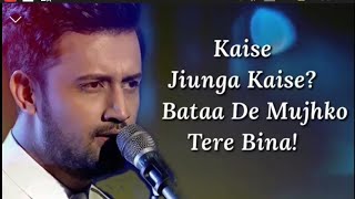 Musafir Lyrics Atif Aslam song kaise jiunga kaise Bataa De Mujhko Tere Bina