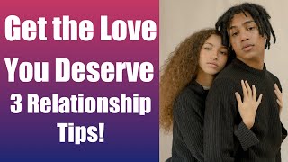 Get the Love You Deserve: 3 Essential Relationship Tips!