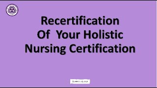 Recertification Of  Your Holistic Nursing Certification