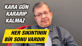 Her Sıkıntının Bir Sonu Vardır. Kara Gün Kararıp Kalmaz | Hayati İnanç