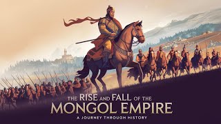 The Rise and Fall of the Mongol Empire: A Journey Through History