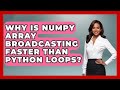 Why Is NumPy Array Broadcasting Faster Than Python Loops? - Python Code School