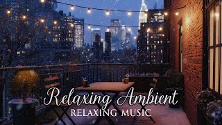 Patio in Manhattan Downtown with Relaxing Ambient Music for Background | Best for Sleeping, Focus