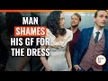 Man Shames His GF For The Dress | @DramatizeMe.Special