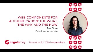 Web Components for Authentication: The what, the why and the how - Ana Cidre - angularday 2020