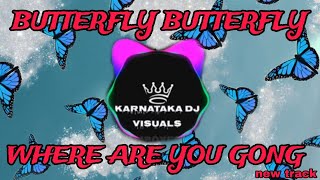 BUTTERFLY BUTTERFLY WHERE ARE YOU GOING DJ SONG🔊