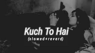 Kuch To Hai (slowed+reverd)। Do Lafzon Ki Kahani