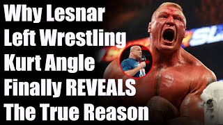 Why Brock Lesnar Left WWE - Kurt Angle Finally REVEALS