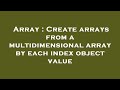 Array : Create arrays from a multidimensional array by each index object value
