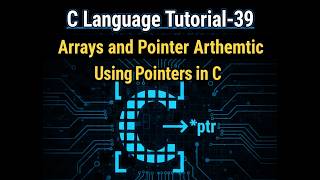 C Language Tutorial-39 | Arrays and Pointer Arithmetic in C using Pointers