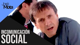 Incomunicación social | José Mota