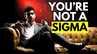 7 Obvious Signs You Are NOT A Sigma Male