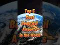 Top 5 most beautiful  airports in the world. #youtubeshorts #viral #shortvideo #airport