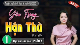 [Siêu Phẩm HOT] Truyện ngôn tình YÊU TRONG THÙ HẬN : Hẹn Ước Của Anh Phần 2 - #MCTHANHMAI mới nhất