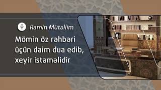 Mömin öz rəhbəri üçün daim dua edib, xeyir istəməlidir | Ramin Mütəllim