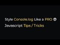 Style Console.log Like a Pro | Javascript Tips / Tricks
