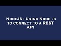 NodeJS : Using Node.js to connect to a REST API