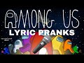 Among Us LYRIC PRANKS!!!!!