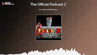 The Truth is EXPOSED ep.4 (audio ep)The Official Podcast Z