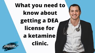 What you need to know about getting a DEA license for a ketamine clinic.