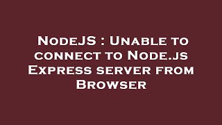 NodeJS : Unable to connect to Node.js Express server from Browser