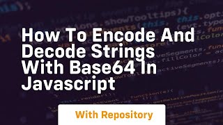 how to encode and decode strings with base64 in javascript