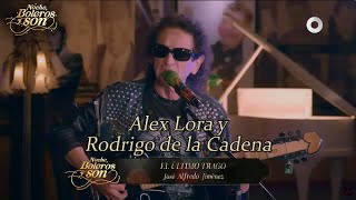 El Último Trago - Álex Lora y Rodrigo de la Cadena - Noche, Boleros y Son