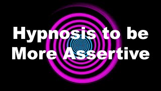 Hypnosis to be More Assertive