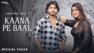 Kaana Pe Baal (Teaser Video) | Amanraj Gill | Pranjal Dahiya | New Haryanvi Songs Haryanavi 2022