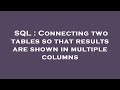 SQL : Connecting two tables so that results are shown in multiple columns