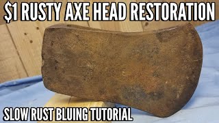 Restoring a Vintage Rusty $1 Axe Head With a Unique Finish Via Slow Rust Bluing | Restoration