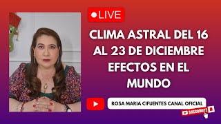 EN VIVO: CLIMA ASTRAL DEL 16 AL 23 DE DICIEMBRE/ EFECTOS EN EL MUNDO