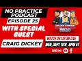 No Practice Podcast: Ep 25 w/ Special Guest Craig Dickey