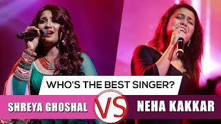 Who's The Better Singer? | Shreya Ghoshal VS Neha Kakkar | Shreya Ghoshal | Neha Kakkar