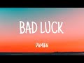 DAMIEN - BAD LUCK ( LYRICS )