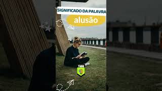 Significado da palavra alusão #linguaportuguesa #gramatica #substantivo #pronomes #shorts #português