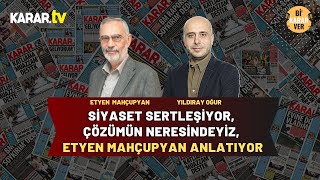 Siyaset Sertleşiyor, Çözümün Neresindeyiz, Etyen Mahçupyan Anlatıyor