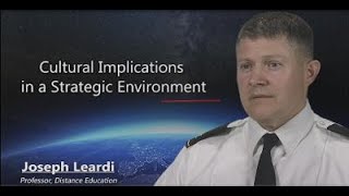 Cultural Implications in a Strategic Environment - Col. Joseph Leardi, Prof. USAWC