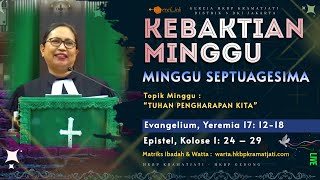 MINGGU SEPTUAGESIMA TOPIK:  “JAHOWA DO PANGHIRIMONTA” Evangelium, Jeremia 17: 12-18  PKL 10.30 WIB