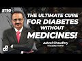 The Ultimate Cure for Diabetes without Medicines! | Ashraf Chaudhry, Sales Trainer | Podcast #110