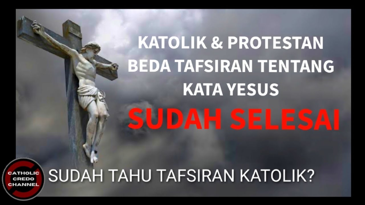 Katolik & Protestan Beda Tafsiran Tentang Kata Yesus SUDAH SELESAI ...